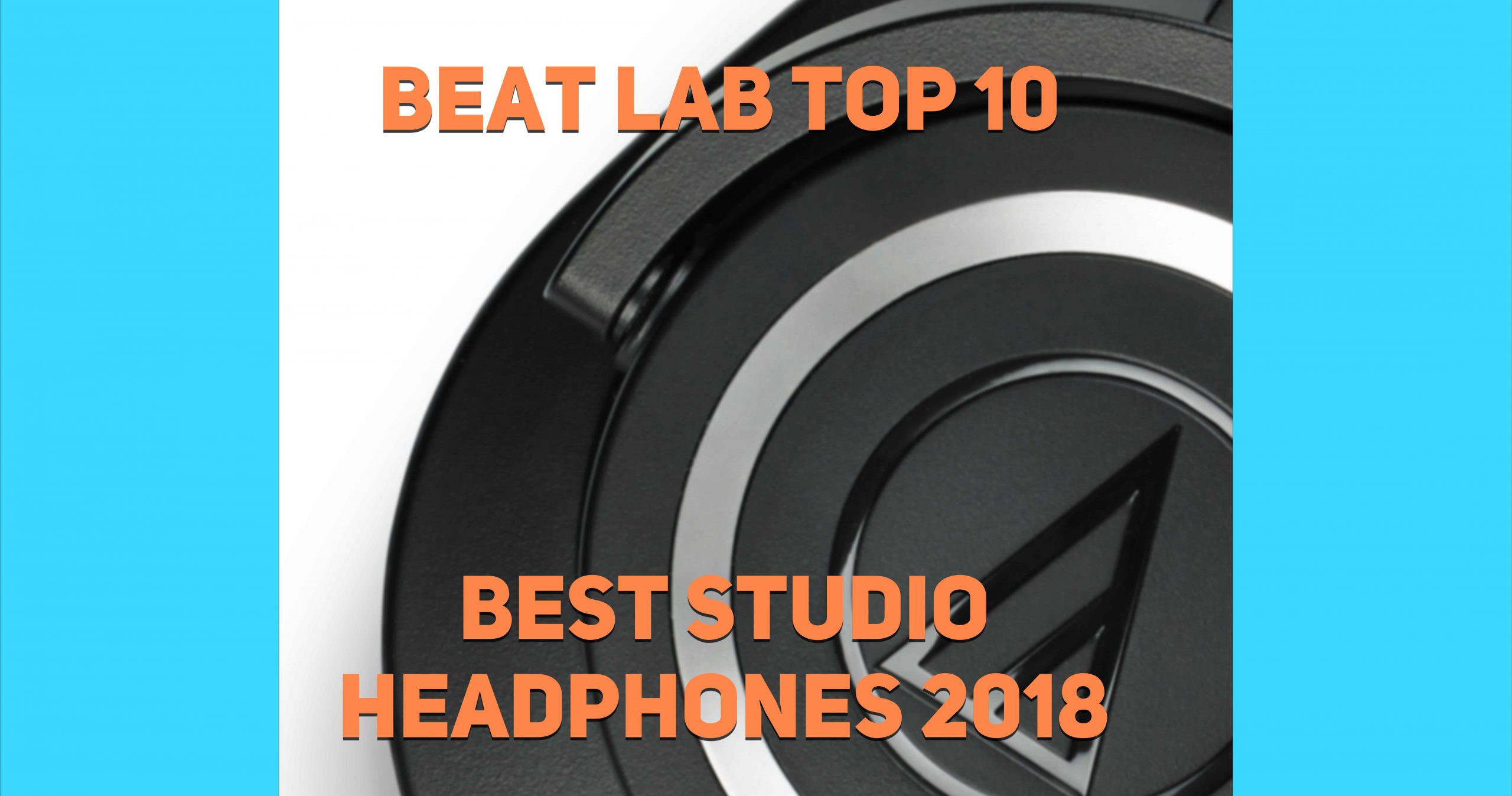 Beat Lab Top 10: Best Studio Headphones 2018 - Beat Lab